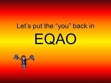 Let’s put the “you” back in EQAO. EQAO math exam definition examples characteristics non-examples The EQAO exam ensures greater accountability and better.