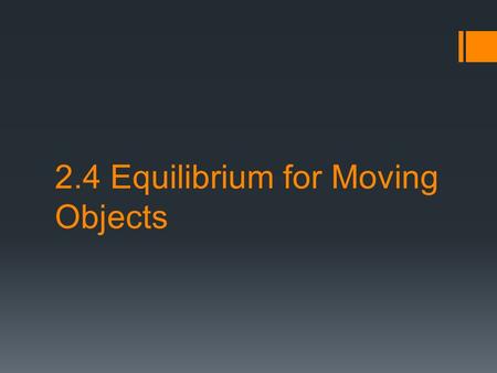 2.4 Equilibrium for Moving Objects.  Objects at rest are said to be in static equilibrium;  Objects moving at constant speed in a straight-line path.