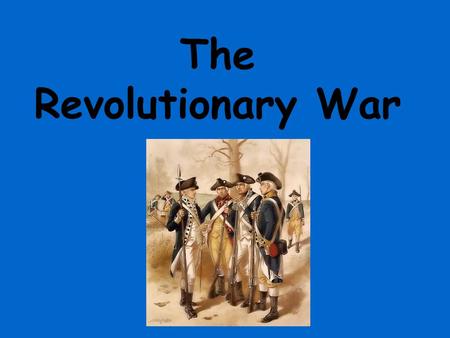 The Revolutionary War. Students will analyze key events of the American Revolution in order to evaluate their impact on the outcome of the war. Students.