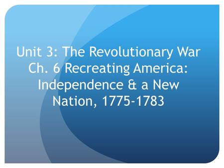 Unit 3: The Revolutionary War Ch