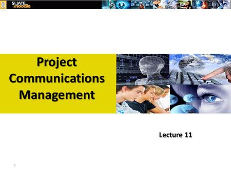1 Project Communications Management Lecture 11. Learning Objectives Describe the importance of good communication on projects and major components of.