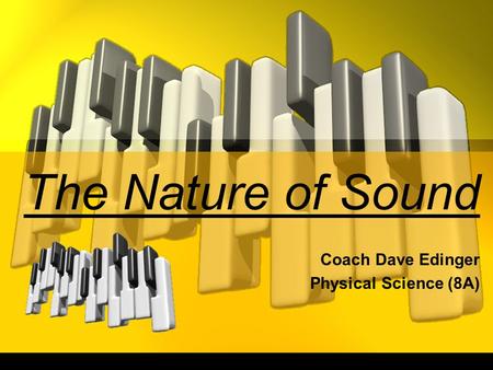 The Nature of Sound Coach Dave Edinger Physical Science (8A)