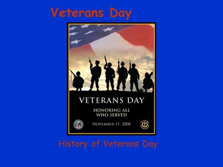History of Veterans Day Veterans Day. Veterans Day is a celebration to honor America's veterans for their patriotism, love of country, and willingness.