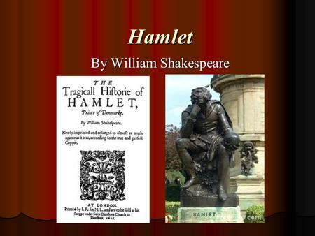 Hamlet By William Shakespeare. The very essence of Hamlet is twofold: One, it is a ghost story/murder mystery One, it is a ghost story/murder mystery.