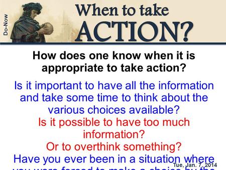 How does one know when it is appropriate to take action? Is it important to have all the information and take some time to think about the various choices.