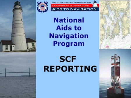 National Aids to Navigation Program SCF REPORTING.