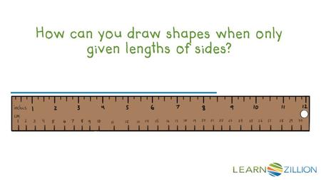 How can you draw shapes when only given lengths of sides?