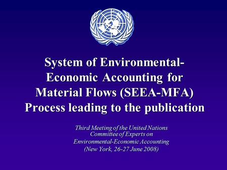 System of Environmental- Economic Accounting for Material Flows (SEEA-MFA) Process leading to the publication Third Meeting of the United Nations Committee.