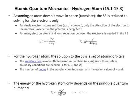 Atomic Quantum Mechanics - Hydrogen Atom (15.1-15.3) Assuming an atom doesn’t move in space (translate), the SE is reduced to solving for the electrons.