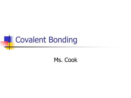 Covalent Bonding Ms. Cook. Covalent Bonds The electrons are shared between the atoms for each to reach an octet. A molecule is a neutral group of atoms.