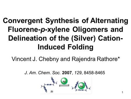 1 Convergent Synthesis of Alternating Fluorene-p-xylene Oligomers and Delineation of the (Silver) Cation- Induced Folding Vincent J. Chebny and Rajendra.
