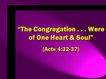 “The Congregation... Were of One Heart & Soul” (Acts 4:32-37)