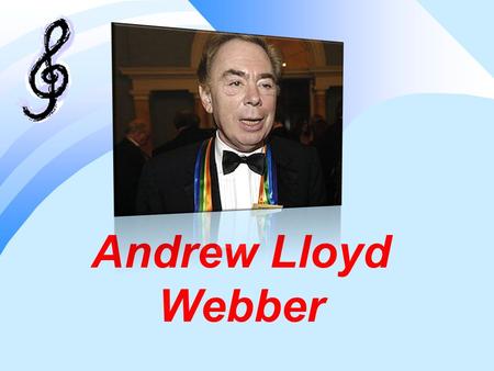 Andrew Lloyd Webber. Andrew Lloyd Webber is the most successful composer of our time. He is best known for stage of his musicals  Jesus Christ Superstar.
