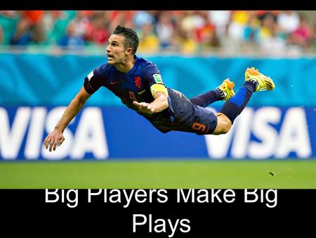Big Players Make Big Plays. Everybody Loves a Superstar.
