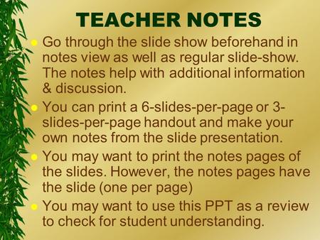 TEACHER NOTES l Go through the slide show beforehand in notes view as well as regular slide-show. The notes help with additional information & discussion.