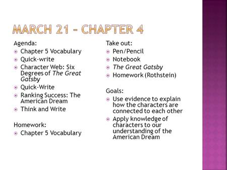 Agenda:  Chapter 5 Vocabulary  Quick-write  Character Web: Six Degrees of The Great Gatsby  Quick-Write  Ranking Success: The American Dream  Think.
