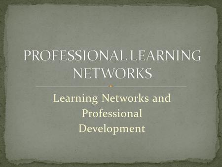 Learning Networks and Professional Development. Online technologies and practices that people use to share opinions, insights, experiences, and perspectives.