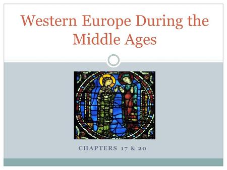 CHAPTERS 17 & 20 Western Europe During the Middle Ages.