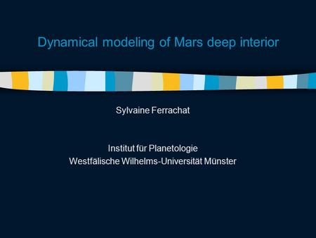 Dynamical modeling of Mars deep interior Sylvaine Ferrachat Institut für Planetologie Westfälische Wilhelms-Universität Münster.