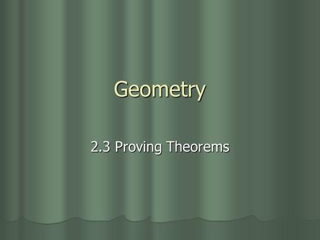 Geometry 2.3 Proving Theorems. Intro Theorems are statements that are proved. Theorems are statements that are proved. They are deduced from postulates,