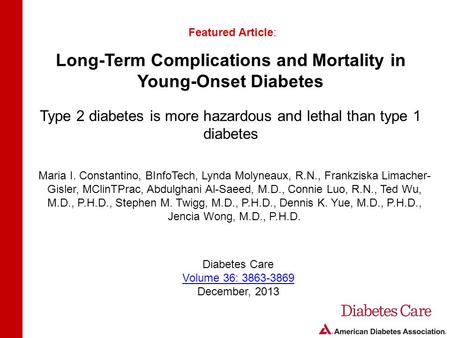 Long-Term Complications and Mortality in Young-Onset Diabetes Type 2 diabetes is more hazardous and lethal than type 1 diabetes Featured Article: Maria.
