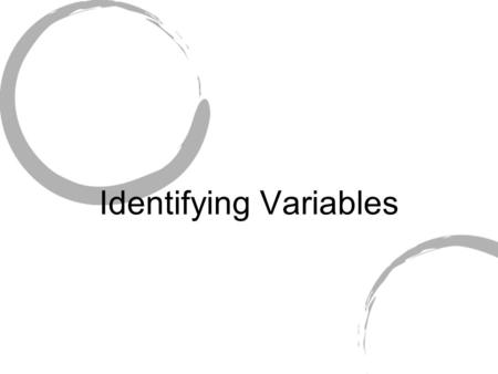 Identifying Variables. 3 Kinds of Variables Independent Variable – something that is changed by the scientist What is tested What is manipulated.