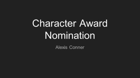 Character Award Nomination Alexis Conner. What Are Character Awards A character award is nominating a person for acts of kindness. Students deserve to.