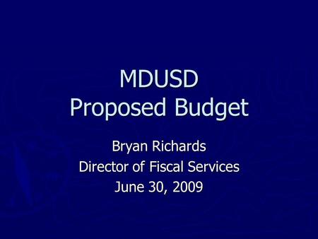 MDUSD Proposed Budget Bryan Richards Director of Fiscal Services June 30, 2009.