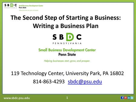 1 The Second Step of Starting a Business: Writing a Business Plan 119 Technology Center, University Park, PA 16802 814-863-4293