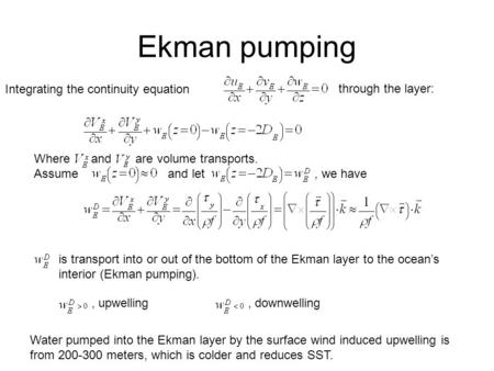Ekman pumping Integrating the continuity equation through the layer:. Assume and let, we have is transport into or out of the bottom of the Ekman layer.