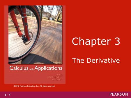 3 - 1 © 2012 Pearson Education, Inc.. All rights reserved. Chapter 3 The Derivative.