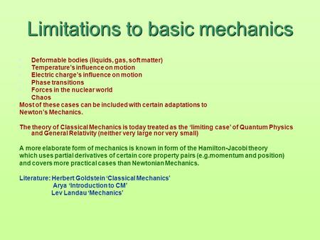 Limitations to basic mechanics Deformable bodies (liquids, gas, soft matter) Temperature’s influence on motion Electric charge’s influence on motion Phase.