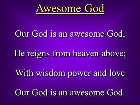 Awesome God Our God is an awesome God, He reigns from heaven above;
