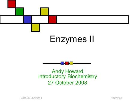 Andy Howard Introductory Biochemistry 27 October 2008