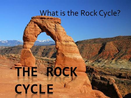 What is the Rock Cycle?. The Rock Cycle  Defined: The process by which all rocks on Earth are formed and how basic Earth materials are recycled over.