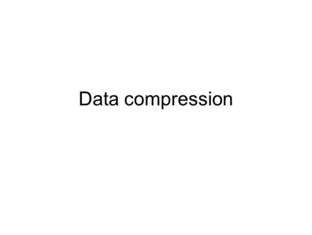 Data compression. lossless – looking for unicolor areas or repeating patterns –Run length encoding –Dictionary compressions Lossy – reduction of colors.