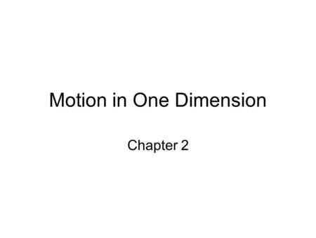 Motion in One Dimension Chapter 2. Mechanics Mechanics is the study of motion. Kinematics is the science of describing the motion of objects with words,
