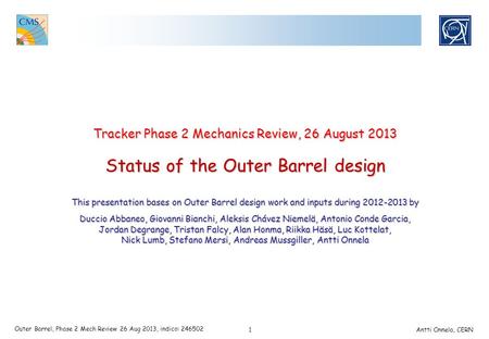 1 Outer Barrel, Phase 2 Mech Review 26 Aug 2013, indico: 246502 Antti Onnela, CERN Tracker Phase 2 Mechanics Review, 26 August 2013 Status of the Outer.