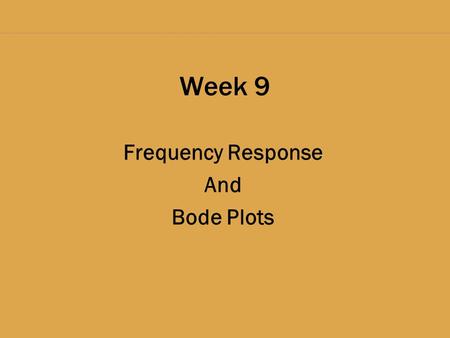 Week 9 Frequency Response And Bode Plots. Frequency Response The frequency response of a circuit describes the behavior of the transfer function, G(s),