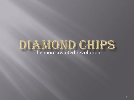 1 The more awaited revolution.  Electronics without silicon is unbelievable, but it will come true with evolution of diamond or carbon chip.  Silicon.