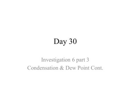 Day 30 Investigation 6 part 3 Condensation & Dew Point Cont.