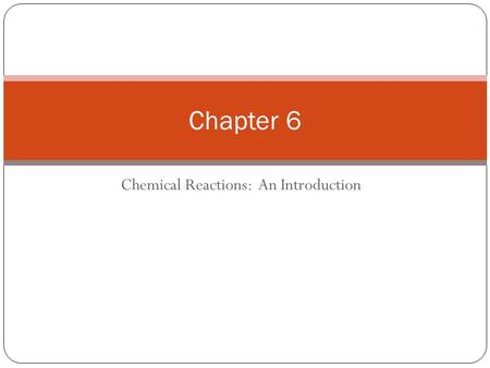 Chemical Reactions: An Introduction Chapter 6. 6.1 Evidence for a Chemical Reaction.