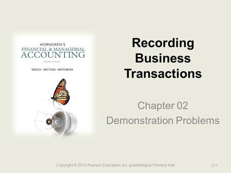 Chapter 02 Demonstration Problems Recording Business Transactions Copyright © 2014 Pearson Education, Inc. publishing as Prentice Hall2-1.