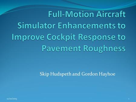 Skip Hudspeth and Gordon Hayhoe 112/20/2015. Pavement Roughness Subjective Pilot Rating Study Phase I - Develop a surface roughness model on the B737-800.