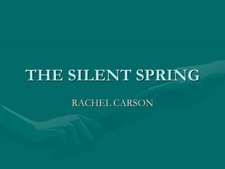 THE SILENT SPRING RACHEL CARSON. The chemicals and their impact: 1 of 2 The American government’s “predator and pest control programmesThe American.