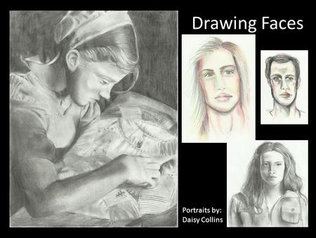 Drawing Faces Portraits by: Daisy Collins