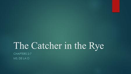 The Catcher in the Rye Chapters 2-7 Ms. De La O.