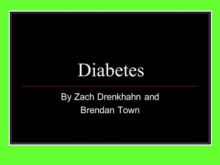Diabetes By Zach Drenkhahn and Brendan Town. Diabetes Also called diabetes mellitus. Among the top 10 killers of U.S. adults and the leading cause of.