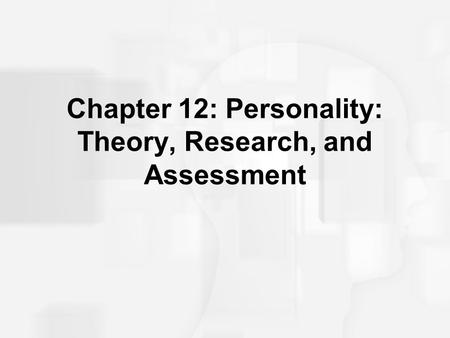 Chapter 12: Personality: Theory, Research, and Assessment.