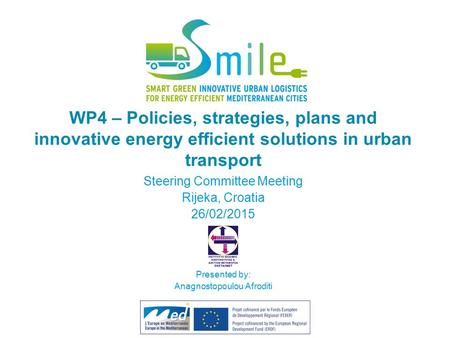 WP4 – Policies, strategies, plans and innovative energy efficient solutions in urban transport Steering Committee Meeting Rijeka, Croatia 26/02/2015 Presented.